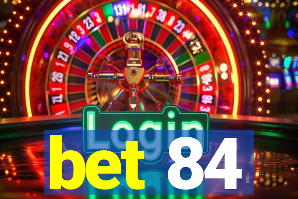 bet 84